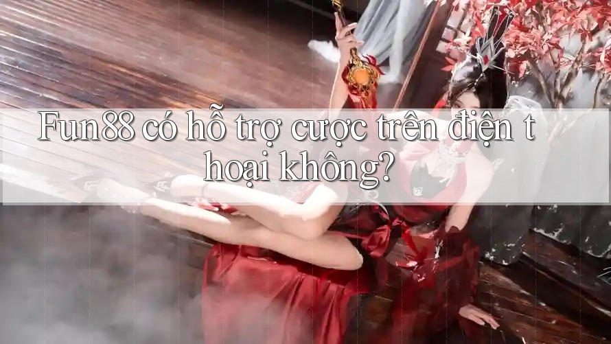Fun88 có hỗ trợ cược trên điện thoại không? Fun88 có hỗ trợ cược trên điện thoại không?
