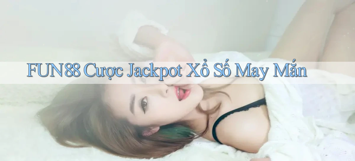 fun88  cược jackpot xổ số may mắn