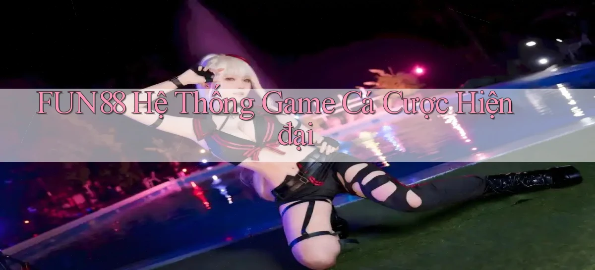 fun88  hệ thống game cá cược hiện đại