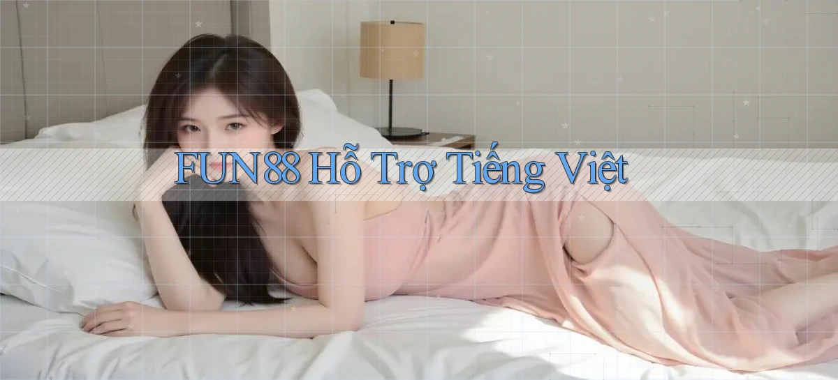 fun88 hỗ trợ tiếng việt