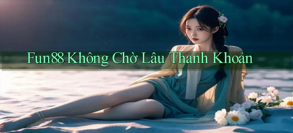 fun88 không chờ lâu thanh khoản