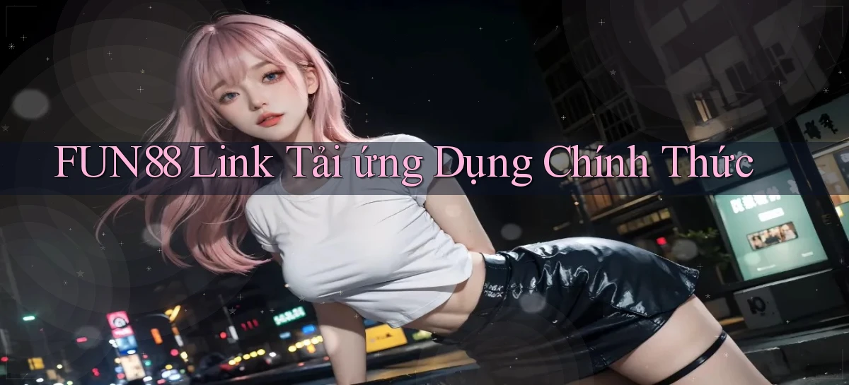 fun88  link tải ứng dụng chính thức