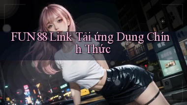 fun88  link tải ứng dụng chính thức