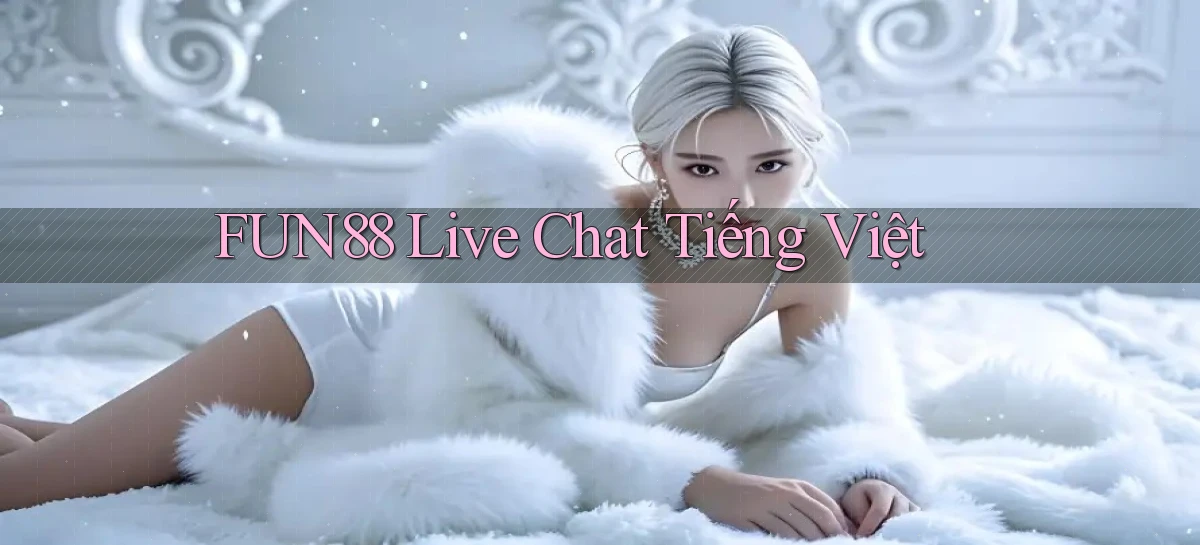 fun88 live chat tiếng việt