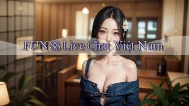 fun88 live chat việt nam