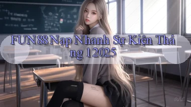 fun88 nạp nhanh sự kiện tháng 1 2025