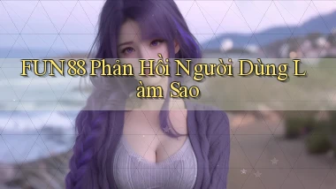 fun88 phản hồi người dùng làm sao