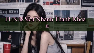 fun88 siêu nhanh thanh khoản