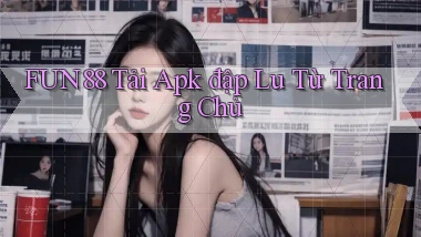 fun88  tải apk đập lu từ trang chủ