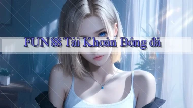 fun88  tài khoản bóng đá