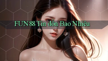 fun88 tin đồn bao nhiêu