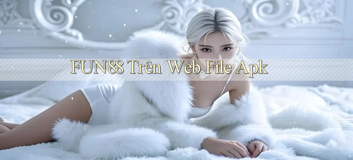 fun88 trên web file apk
