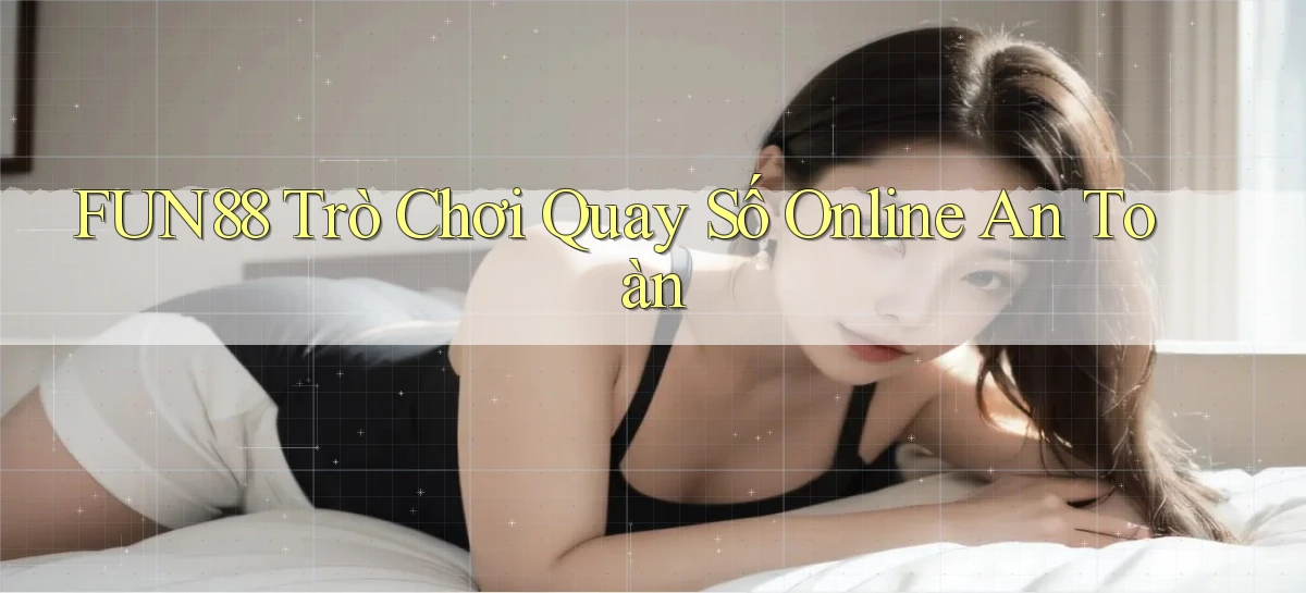 fun88  trò chơi quay số online an toàn