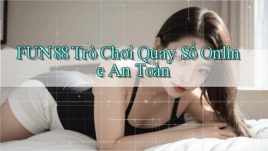 fun88  trò chơi quay số online an toàn