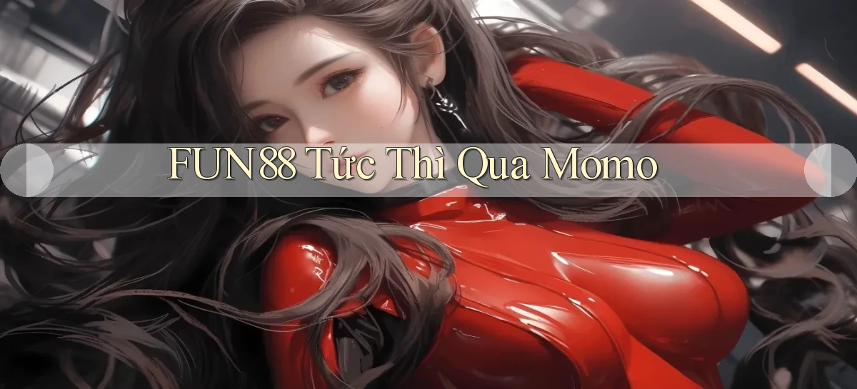 fun88 tức thì qua momo