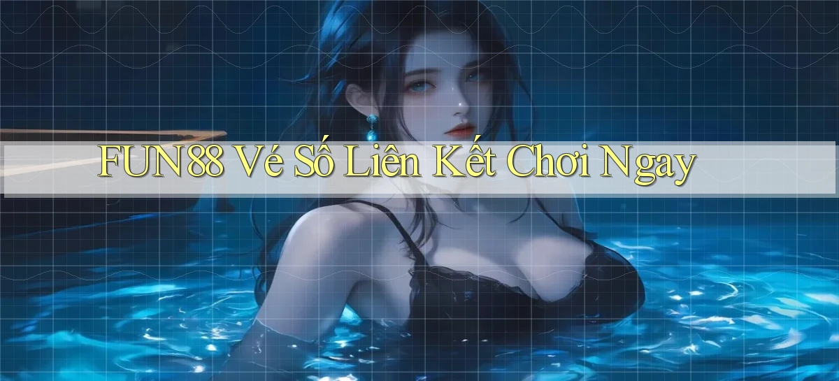 fun88  vé số liên kết chơi ngay