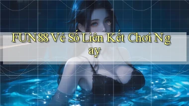 fun88  vé số liên kết chơi ngay