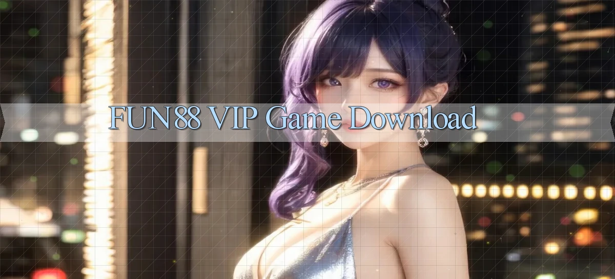 fun88 VIP Game Download