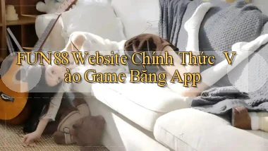 fun88   Website Chính Thức ｜ Vào Game Bằng App