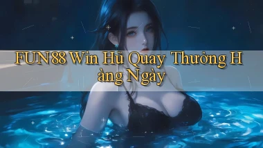 fun88  win hũ quay thưởng hàng ngày