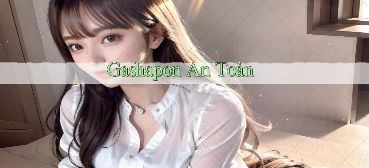 Gashapon An toàn