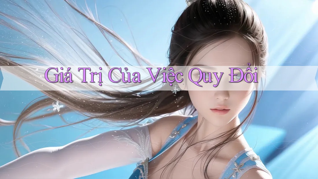Giá Trị Của Việc Quy Đổi