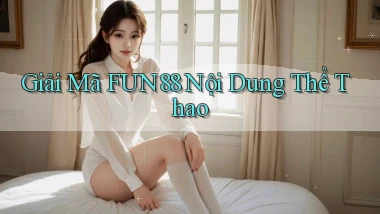 giải mã fun88 nội dung thể thao