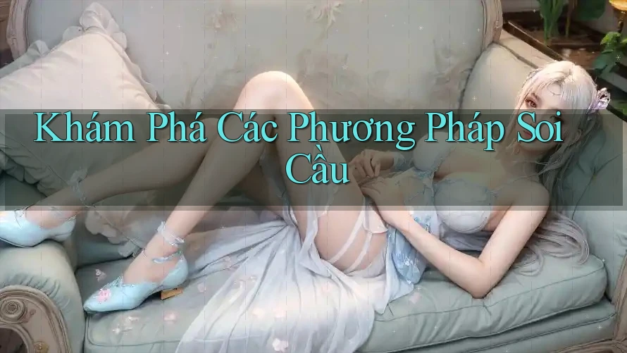 Khám Phá Các Phương Pháp Soi Cầu Khám Phá Các Phương Pháp Soi Cầu