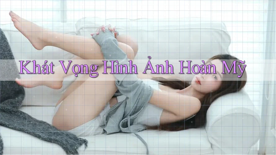 Khát Vọng Hình Ảnh Hoàn Mỹ
