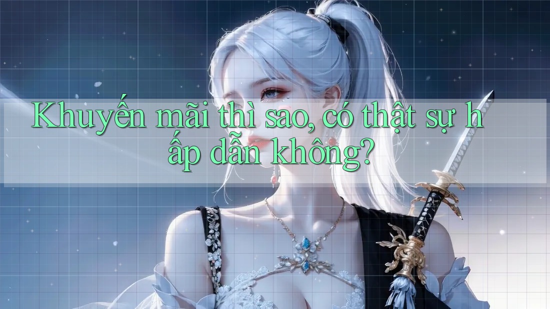 Khuyến mãi thì sao, có thật sự hấp dẫn không?