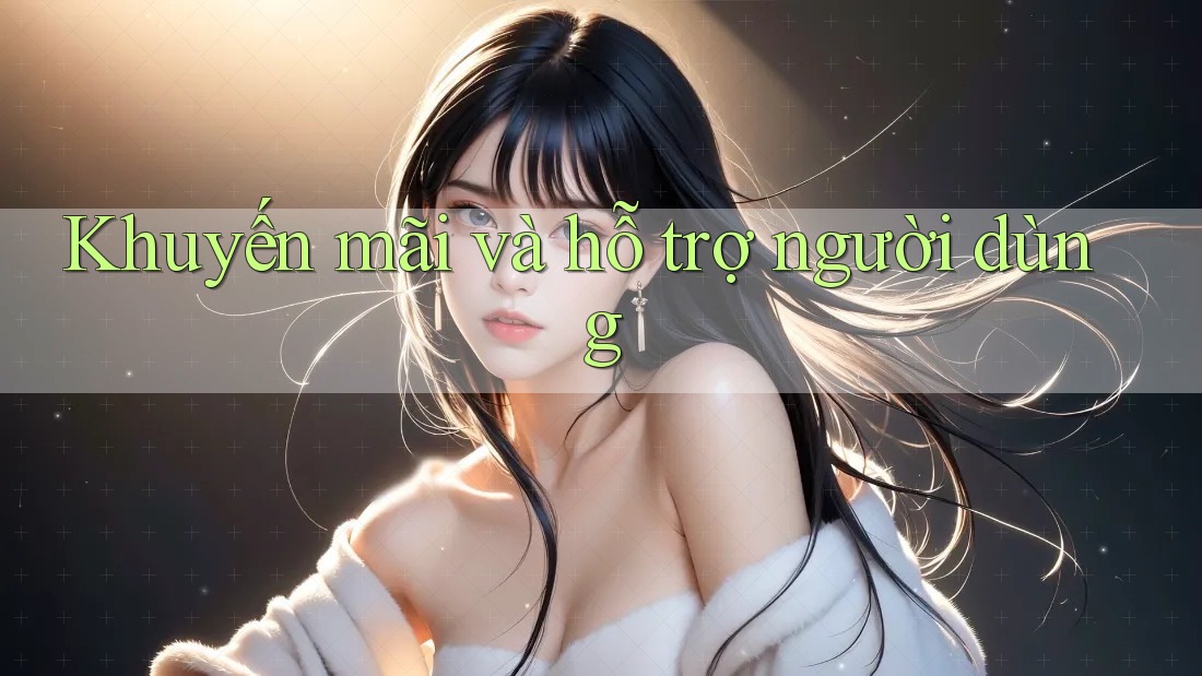 Khuyến mãi và hỗ trợ người dùng