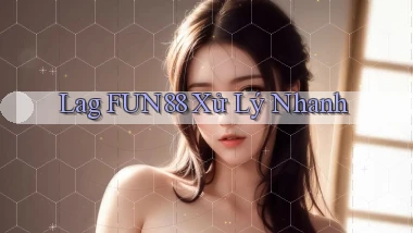 lag fun88 xử lý nhanh