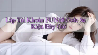 lập tài khoản fun88 code sự kiện bây giờ