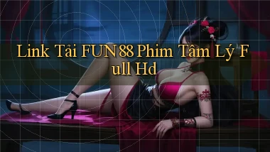 link tải fun88 phim tâm lý full hd