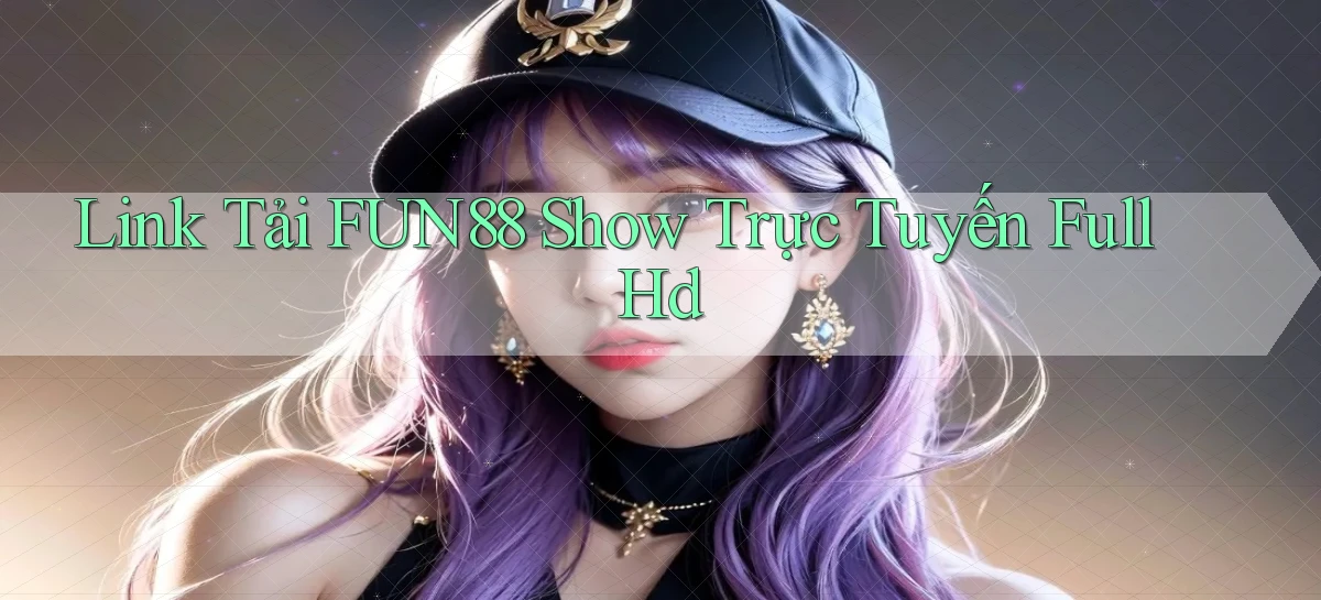link tải fun88 show trực tuyến full hd