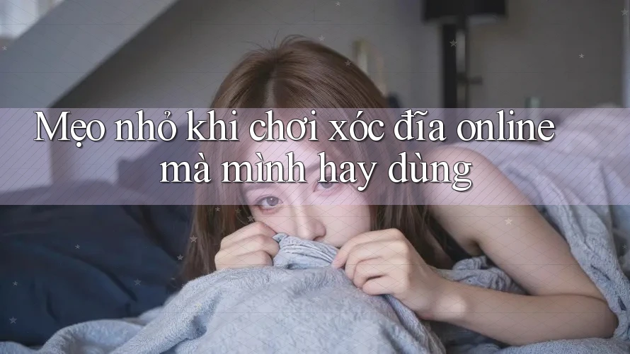 Mẹo nhỏ khi chơi xóc đĩa online mà mình hay dùng