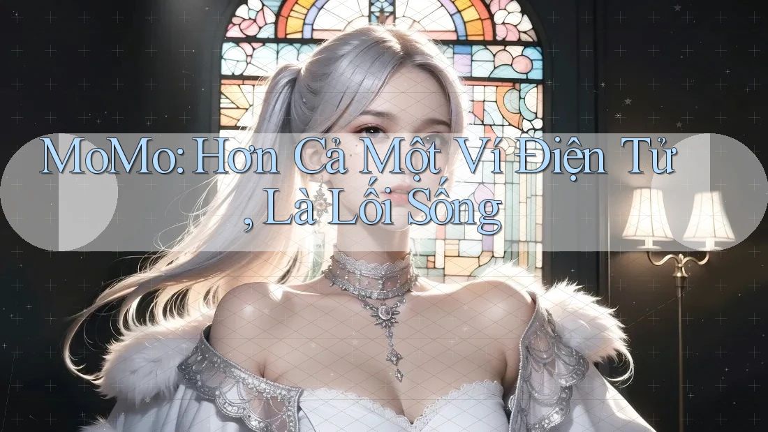 MoMo: Hơn Cả Một Ví Điện Tử, Là Lối Sống