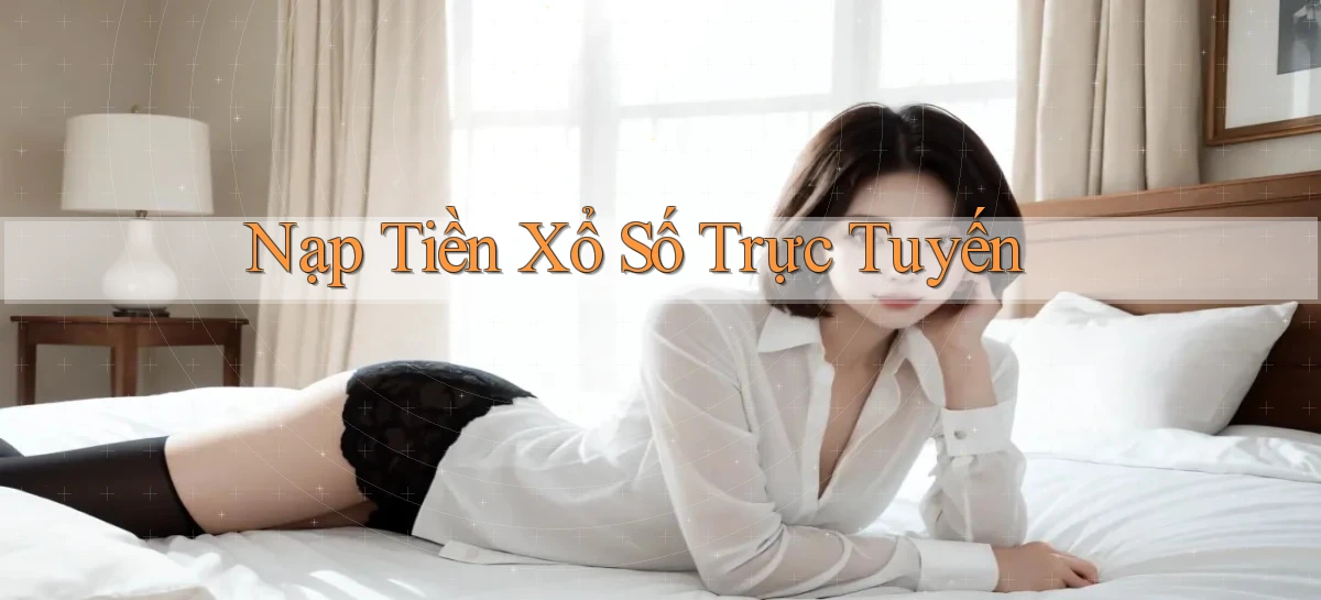 Nạp tiền Xổ số trực tuyến