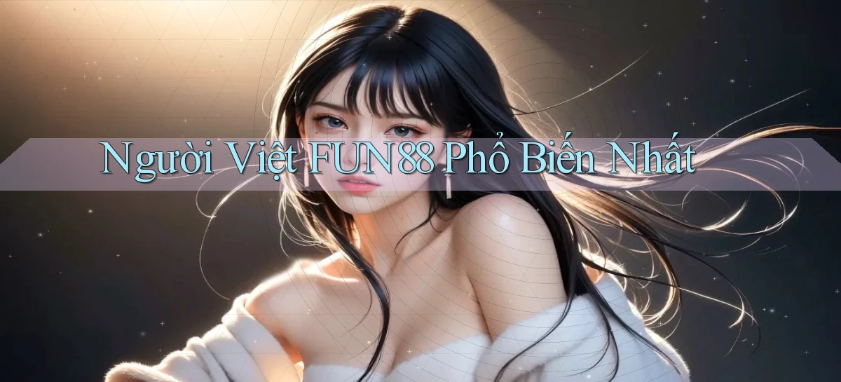 người việt fun88 phổ biến nhất