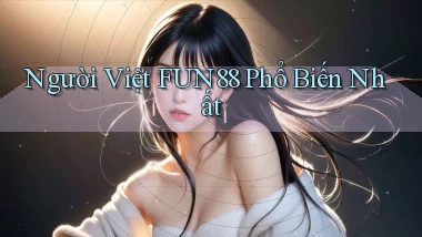 người việt fun88 phổ biến nhất