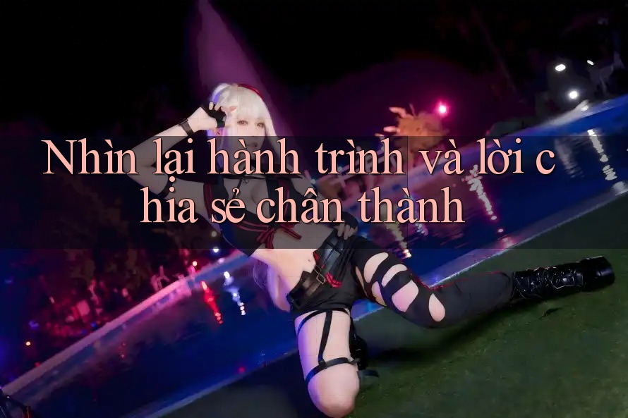 Nhìn lại hành trình và lời chia sẻ chân thành