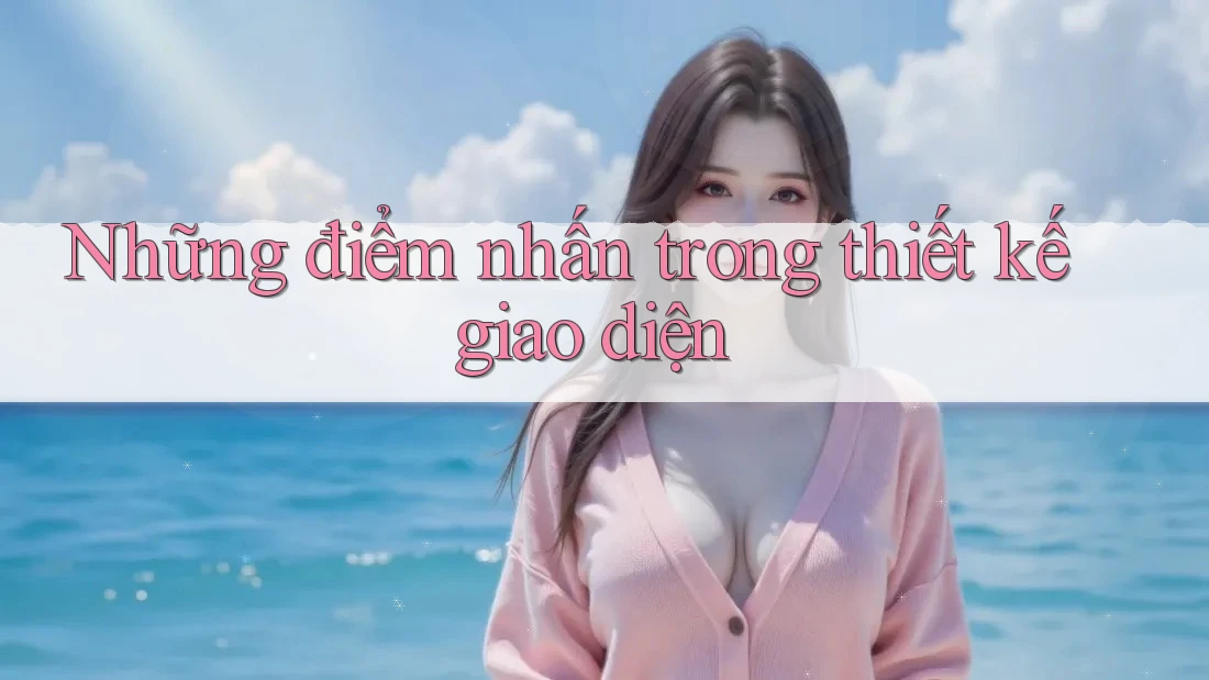 Những điểm nhấn trong thiết kế giao diện