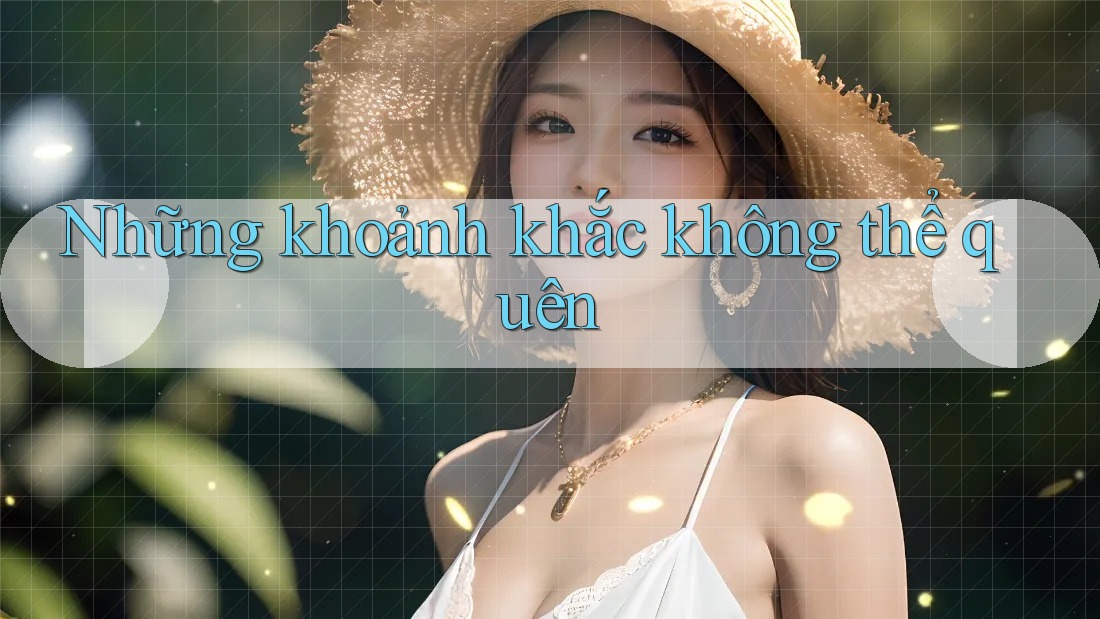 # Những Khoảnh Khắc Không Thể Quên