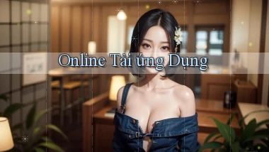 Online Tải ứng dụng
