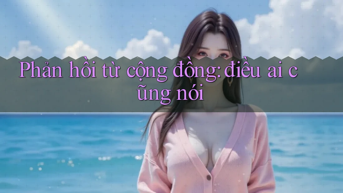 Phản hồi từ cộng đồng: điều ai cũng nói Phản hồi từ cộng đồng: điều ai cũng nói