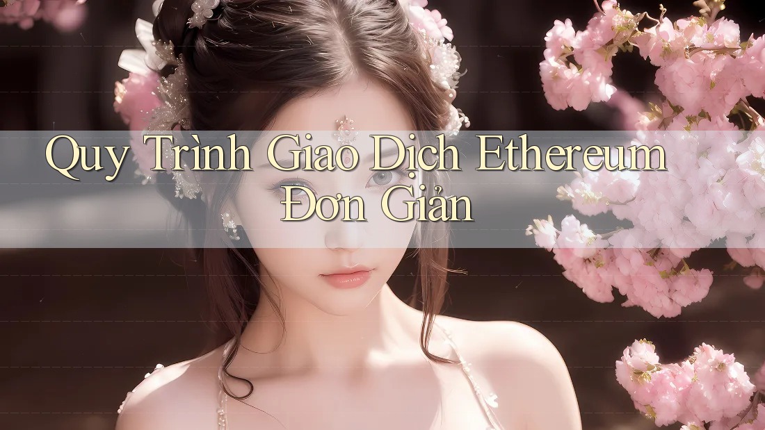 Quy Trình Giao Dịch Ethereum Đơn Giản