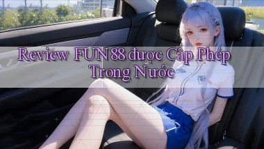 review fun88 được cấp phép trong nước
