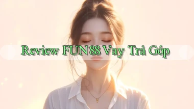 review fun88 vay trả góp