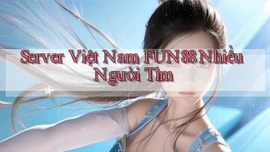 server việt nam fun88 nhiều người tìm
