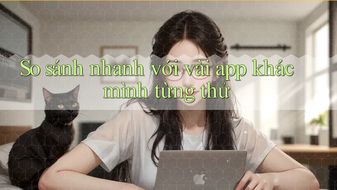So sánh nhanh với vài app khác mình từng thử